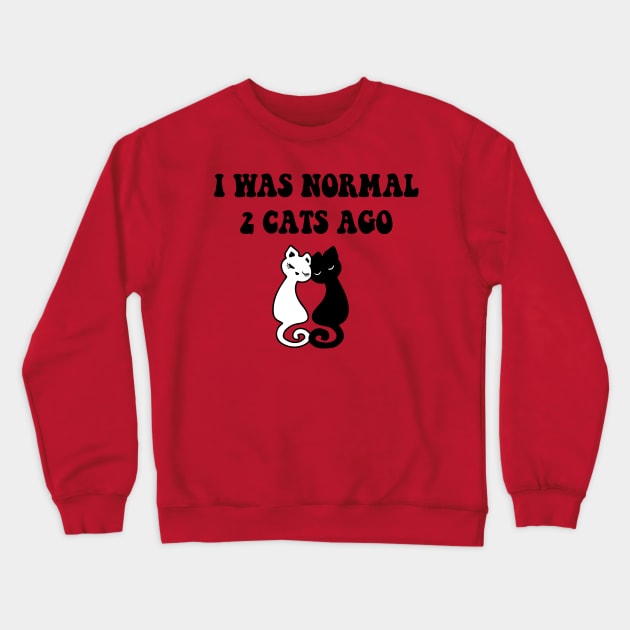 I was Normal 2 Cats Ago Crewneck Sweatshirt by spantshirt